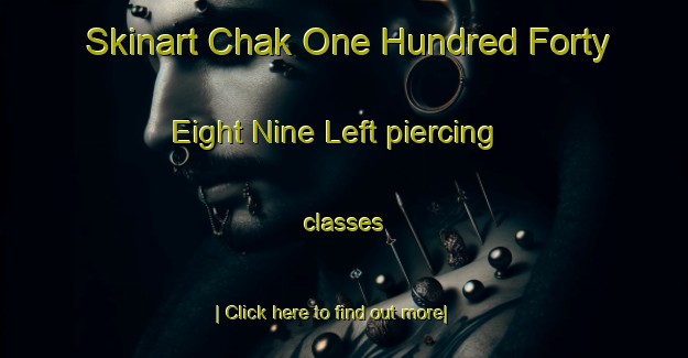 Skinart Chak One Hundred Forty Eight Nine Left piercing classes-United Kingdom