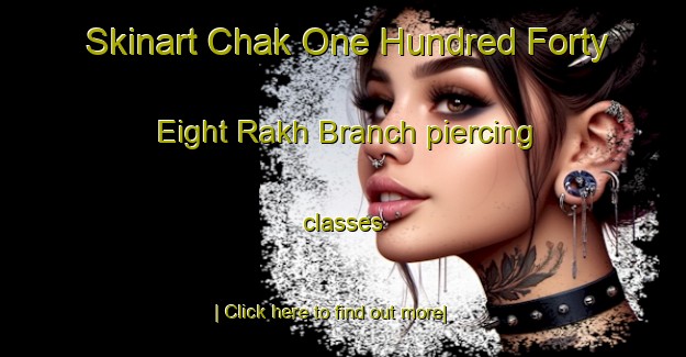 Skinart Chak One Hundred Forty Eight Rakh Branch piercing classes-United Kingdom