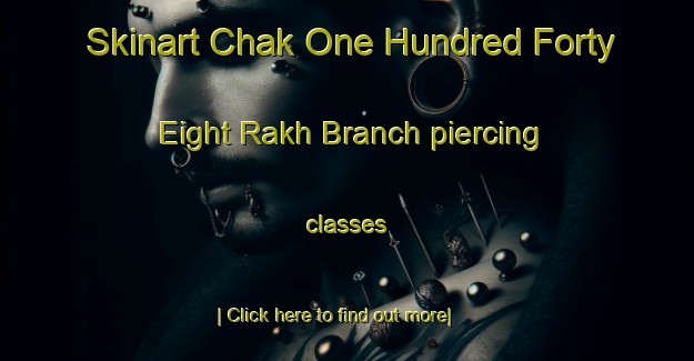 Skinart Chak One Hundred Forty Eight Rakh Branch piercing classes-United Kingdom