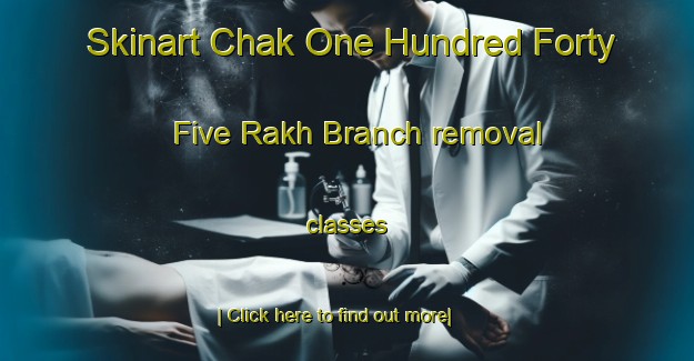 Skinart Chak One Hundred Forty Five Rakh Branch removal classes-United Kingdom