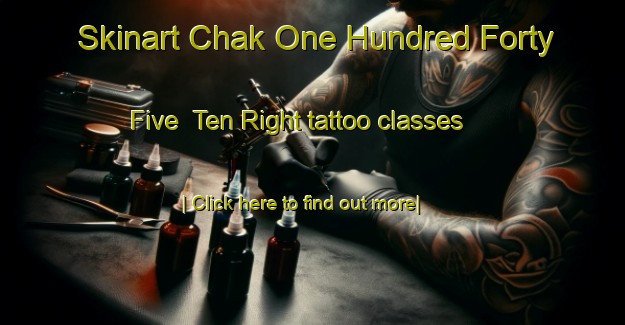 Skinart Chak One Hundred Forty Five  Ten Right tattoo classes-United Kingdom