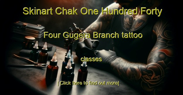 Skinart Chak One Hundred Forty Four Gugera Branch tattoo classes-United Kingdom