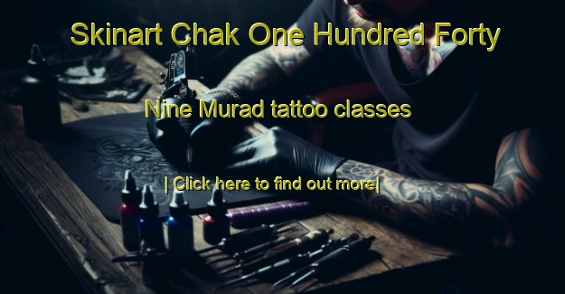 Skinart Chak One Hundred Forty Nine Murad tattoo classes-United Kingdom