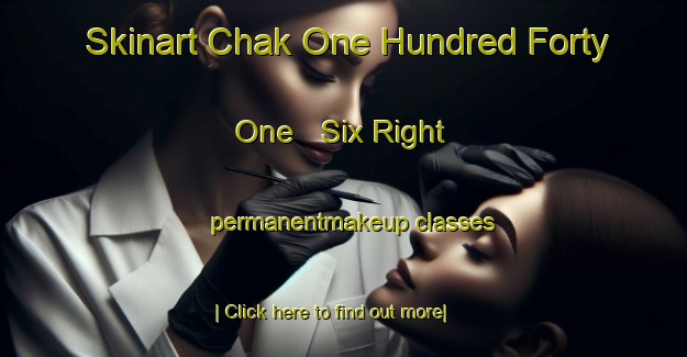 Skinart Chak One Hundred Forty One   Six Right permanentmakeup classes-United Kingdom