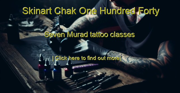 Skinart Chak One Hundred Forty Seven Murad tattoo classes-United Kingdom