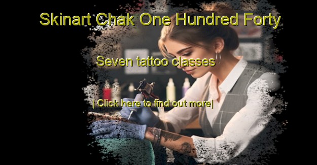 Skinart Chak One Hundred Forty Seven tattoo classes-United Kingdom