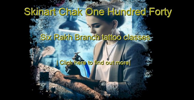 Skinart Chak One Hundred Forty Six Rakh Branch tattoo classes-United Kingdom