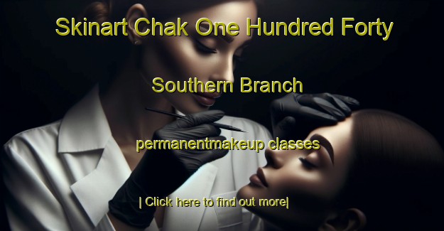 Skinart Chak One Hundred Forty Southern Branch permanentmakeup classes-United Kingdom