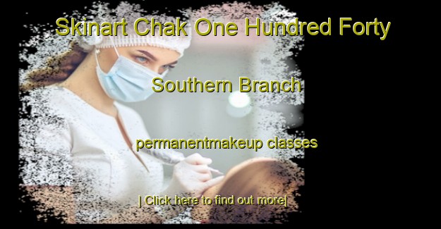 Skinart Chak One Hundred Forty Southern Branch permanentmakeup classes-United Kingdom