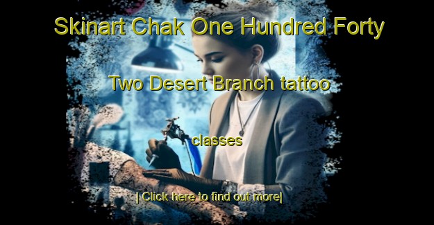 Skinart Chak One Hundred Forty Two Desert Branch tattoo classes-United Kingdom