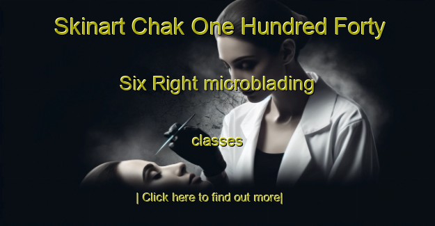 Skinart Chak One Hundred Forty   Six Right microblading classes-United Kingdom