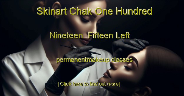 Skinart Chak One Hundred Nineteen  Fifteen Left permanentmakeup classes-United Kingdom