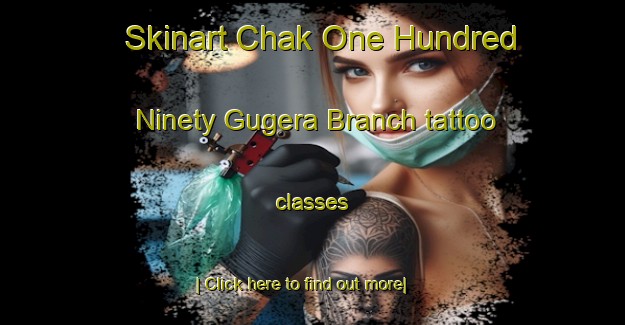 Skinart Chak One Hundred Ninety Gugera Branch tattoo classes-United Kingdom