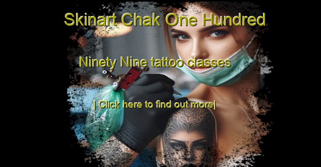 Skinart Chak One Hundred Ninety Nine tattoo classes-United Kingdom