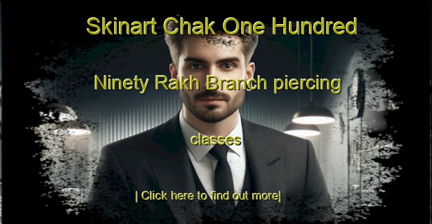 Skinart Chak One Hundred Ninety Rakh Branch piercing classes-United Kingdom