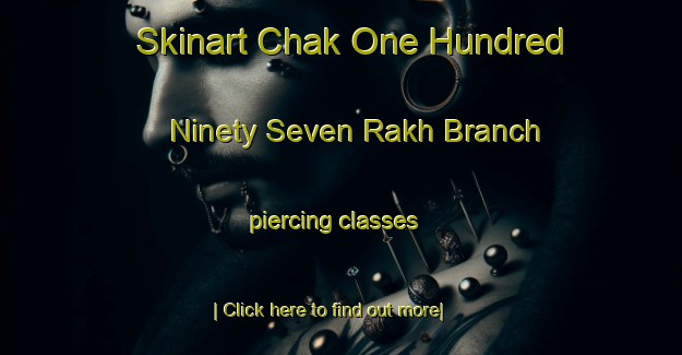 Skinart Chak One Hundred Ninety Seven Rakh Branch piercing classes-United Kingdom