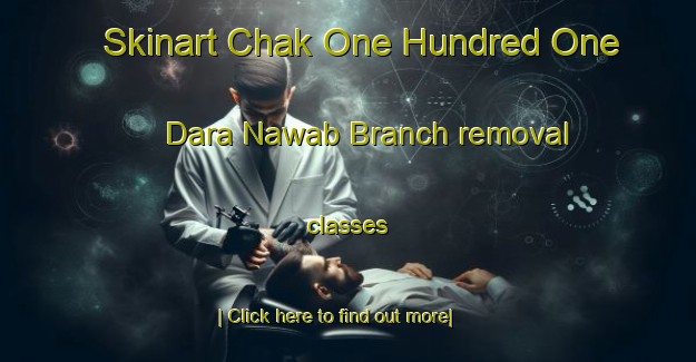 Skinart Chak One Hundred One Dara Nawab Branch removal classes-United Kingdom