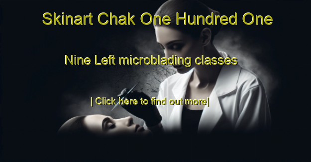 Skinart Chak One Hundred One  Nine Left microblading classes-United Kingdom