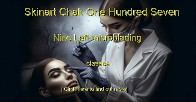 Skinart Chak One Hundred Seven  Nine Left microblading classes-United Kingdom