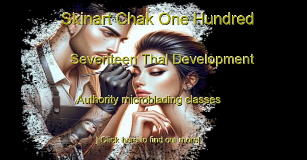 Skinart Chak One Hundred Seventeen Thal Development Authority microblading classes-United Kingdom