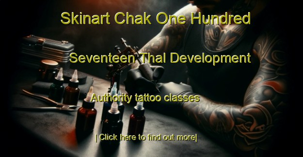 Skinart Chak One Hundred Seventeen Thal Development Authority tattoo classes-United Kingdom