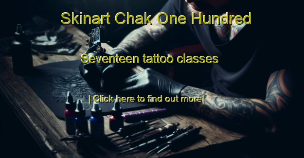 Skinart Chak One Hundred Seventeen tattoo classes-United Kingdom