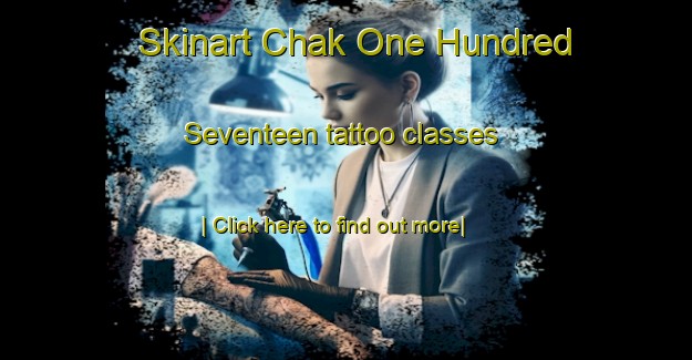 Skinart Chak One Hundred Seventeen tattoo classes-United Kingdom