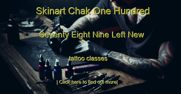 Skinart Chak One Hundred Seventy Eight Nine Left New tattoo classes-United Kingdom