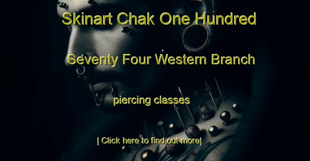 Skinart Chak One Hundred Seventy Four Western Branch piercing classes-United Kingdom