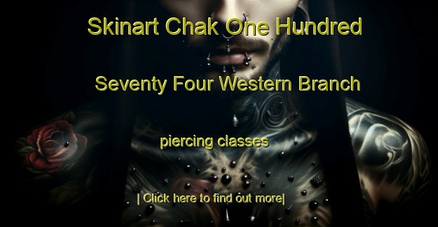 Skinart Chak One Hundred Seventy Four Western Branch piercing classes-United Kingdom