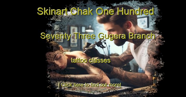 Skinart Chak One Hundred Seventy Three Gugera Branch tattoo classes-United Kingdom