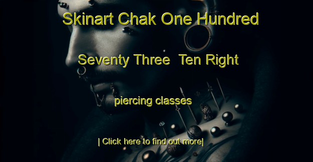 Skinart Chak One Hundred Seventy Three  Ten Right piercing classes-United Kingdom