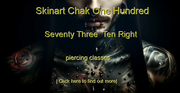 Skinart Chak One Hundred Seventy Three  Ten Right piercing classes-United Kingdom