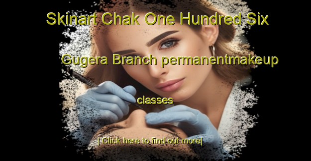 Skinart Chak One Hundred Six Gugera Branch permanentmakeup classes-United Kingdom