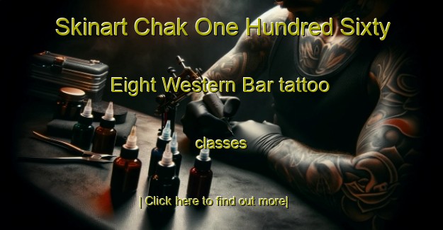 Skinart Chak One Hundred Sixty Eight Western Bar tattoo classes-United Kingdom