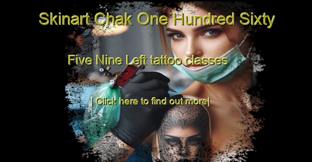 Skinart Chak One Hundred Sixty Five Nine Left tattoo classes-United Kingdom