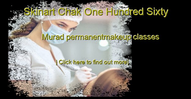 Skinart Chak One Hundred Sixty Murad permanentmakeup classes-United Kingdom