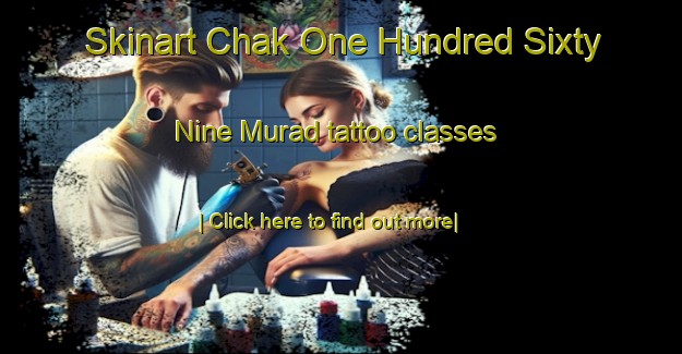 Skinart Chak One Hundred Sixty Nine Murad tattoo classes-United Kingdom