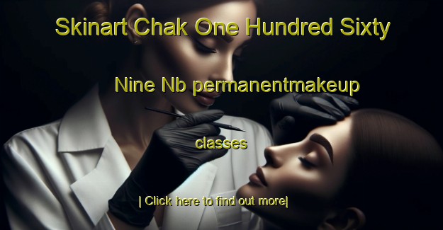 Skinart Chak One Hundred Sixty Nine Nb permanentmakeup classes-United Kingdom