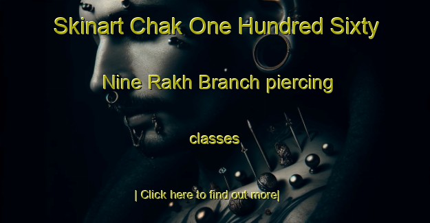 Skinart Chak One Hundred Sixty Nine Rakh Branch piercing classes-United Kingdom