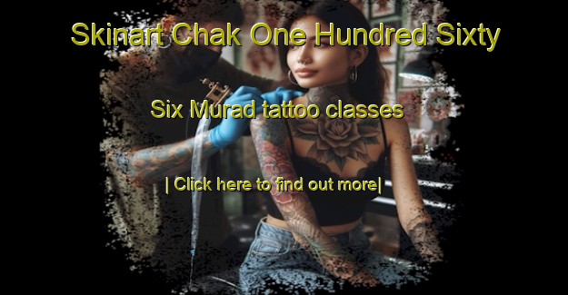 Skinart Chak One Hundred Sixty Six Murad tattoo classes-United Kingdom