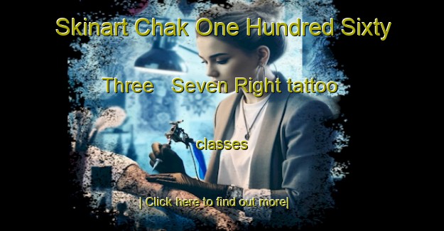 Skinart Chak One Hundred Sixty Three   Seven Right tattoo classes-United Kingdom