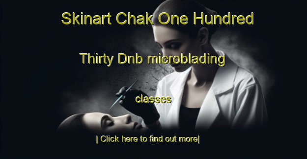 Skinart Chak One Hundred Thirty Dnb microblading classes-United Kingdom