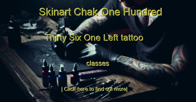 Skinart Chak One Hundred Thirty Six One Left tattoo classes-United Kingdom