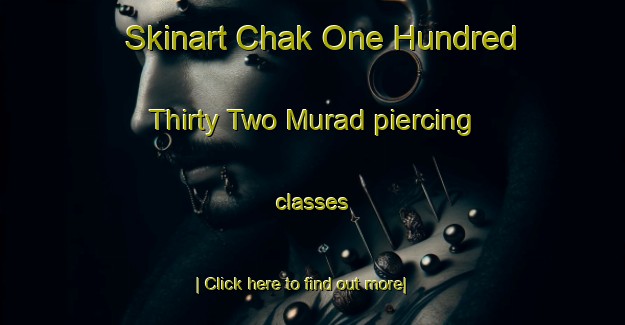 Skinart Chak One Hundred Thirty Two Murad piercing classes-United Kingdom