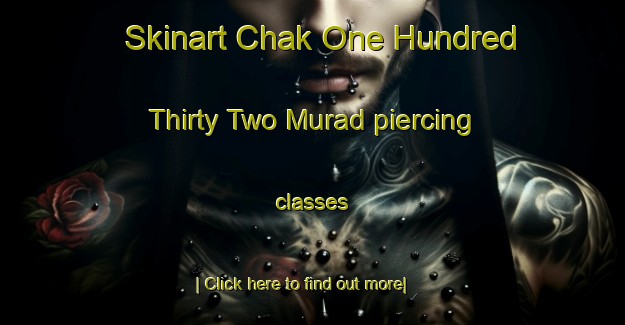 Skinart Chak One Hundred Thirty Two Murad piercing classes-United Kingdom