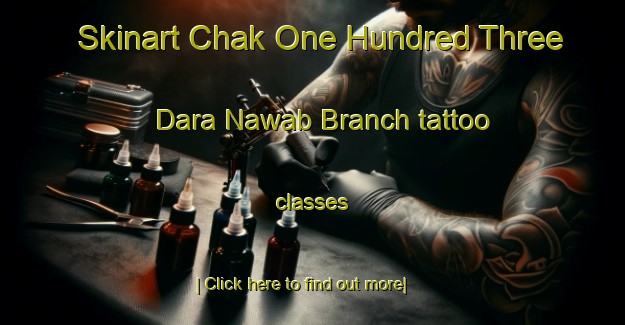 Skinart Chak One Hundred Three Dara Nawab Branch tattoo classes-United Kingdom