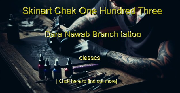 Skinart Chak One Hundred Three Dara Nawab Branch tattoo classes-United Kingdom