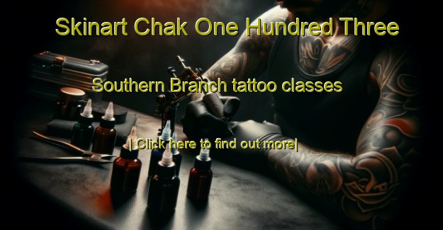 Skinart Chak One Hundred Three Southern Branch tattoo classes-United Kingdom