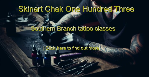 Skinart Chak One Hundred Three Southern Branch tattoo classes-United Kingdom